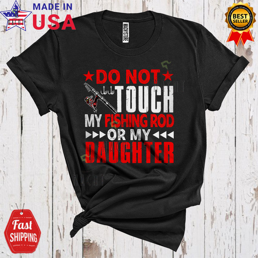 MacnyStore - Do Not Touch My Fishing Rod Or My Daughter Funny Cool Fishing  Dad Mom Lover Matching Family Group T-Shirt – Macnystore