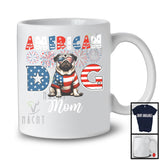 American Dog Mom, Humorous 4th Of July American Flag Pug Owner, Fireworks Patriotic Family T-Shirt