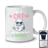 Be A Cat Unless You Can Be A Farmer; Lovely Farmer Farm Lover; Matching Family Group T-Shirt