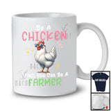 Be A Chicken Unless You Can Be A Farmer; Lovely Farmer Farm Lover; Matching Family Group T-Shirt