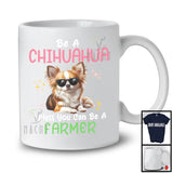 Be A Chihuahua Unless You Can Be A Farmer; Lovely Farmer Farm Lover; Matching Family Group T-Shirt