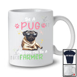 Be A Pug Unless You Can Be A Farmer; Lovely Farmer Farm Lover; Matching Family Group T-Shirt