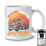 Brooms Are For Amateurs, Amazing Halloween Costume Truck Driver Lover Witch, Family Group T-Shirt