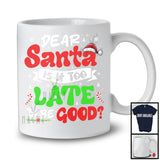 Dear Santa Is It Too Late To Be Good; Humorous Christmas Santa Snowing; Family Group T-Shirt