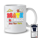 Do Math Not Magic; Colorful Back To School Math Lover; Matching Students Teacher Group T-Shirt