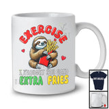 Exercise I Thought You Said Extra Fries, Humorous Saying Lovely Sloth Animal, Fries Food Lover T-Shirt