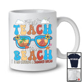 First Teach The Beach, Adorable Last Day Of School Summer Vacation Sunglasses, Student Teacher T-Shirt