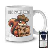 His Name Was Peanut The Squirrel; Humorous Wanted Election 2024 US President; Squirrel T-Shirt