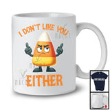 I Don't Like You Either; Sarcastic Halloween Costume Candy Corn Lover; Matching Family Group T-Shirt