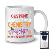 I Don't Need A Costume I'm A Chemistry Teacher, Scary Halloween Witch Lover, Teacher Group T-Shirt