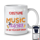 I Don't Need A Costume I'm A Music Teacher, Scary Halloween Witch Lover, Teacher Group T-Shirt