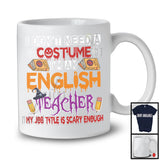 I Don't Need A Costume I'm An English Teacher, Scary Halloween Witch Lover, Teacher Group T-Shirt