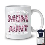 I Have Two Titles Mom And Aunt, Wonderful Mother's Day Pink Leopard, Family Group T-Shirt