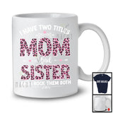 I Have Two Titles Mom And Sister, Wonderful Mother's Day Pink Leopard, Family Group T-Shirt