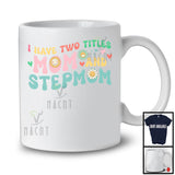 I Have Two Titles Mom And Stepmom; Adorable Mother's Day Family Women Group; Flowers T-Shirt