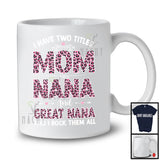 I Have Two Titles Mom Nana And Great Nana, Wonderful Mother's Day Pink Leopard, Family Group T-Shirt