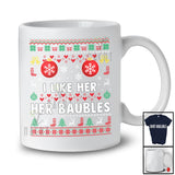 I Like Her Baubles; Sarcastic Christmas Sweater Baubles; X-mas Adult Couple Family Group T-Shirt