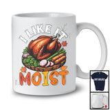 I Like It Moist, Humorous Thanksgiving Dinner Turkey Lover, Family Group T-Shirt