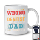 I May Be Wrong But I Am A Dentist And A Dad, Humorous Father's Day Vintage, Careers Family T-Shirt