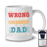 I May Be Wrong But I Am A Firefighter And A Dad, Humorous Father's Day Vintage, Careers Family T-Shirt