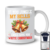 If You Jingle My Bells I Will Give You White Christmas; Humorous X-mas Bells; Couple Family T-Shirt