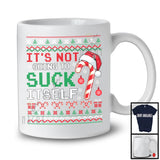 It's Not Going To Suck Itself; Sarcastic Christmas Sweater Candy Canes Santa; Family Group T-Shirt