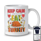 Keep Calm And Eat Turkey; Amazing Thanksgiving Family Dinner Turkey Wine; Drinking Drunker T-Shirt