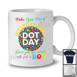 Make Your Mark International Dot Day; Colorful Dot Day Lover Circle Shape; Students Family T-Shirt