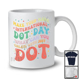 Make Your Mark The Dot; Cute International Dot Day Colorful Dots Lover; Friends Family T-Shirt