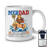 Merdad Don't Mess With My Mermaid, Amazing Father's Day Marine Kingdom, Girls Dad Family T-Shirt