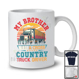 My Brother Was A Cross Country Truck Driver, Amazing Father's Day Truck Driver, Brother Family T-Shirt