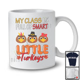 My Class Is Full Of Smart Little Turkeys; Adorable Thanksgiving Three Turkeys Face; Teacher T-Shirt