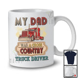 My Dad Was A Cross Country Truck Driver, Proud Father's Day Dad Family, Trucker T-Shirt