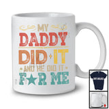 My Daddy Did It And He Did It For Me, Lovely Father's Day Vintage, Matching Family Group T-Shirt
