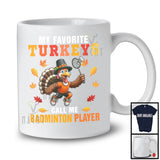 My Favorite Turkeys Call Me Badminton Player; Humorous Thanksgiving Sport Playing Lover T-Shirt