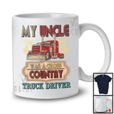 My Uncle Was A Cross Country Truck Driver, Proud Father's Day Uncle Family, Trucker T-Shirt