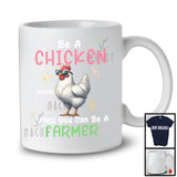 Personalized Custom Name Be A Chicken Unless You Can Be A Farmer; Lovely Farmer Farm Lover T-Shirt