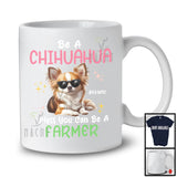 Personalized Custom Name Be A Chihuahua Unless You Can Be A Farmer; Lovely Farmer Farm Lover T-Shirt