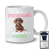 Personalized Custom Name Be A Dachshund Unless You Can Be A Farmer; Lovely Farmer Farm Lover T-Shirt