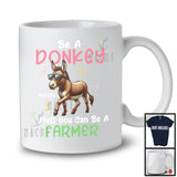 Personalized Custom Name Be A Donkey Unless You Can Be A Farmer; Lovely Farmer Farm Lover T-Shirt