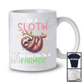 Personalized Custom Name Be A Sloth Unless You Can Be A Farmer; Lovely Farmer Farm Lover T-Shirt