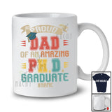 Personalized Custom Name Dad Of An Amazing PH.D Graduate; Joyful Father's Day Graduation; Family T-Shirt