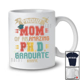 Personalized Custom Name Mom Of An Amazing PH.D Graduate; Joyful Father's Day Graduation; Family T-Shirt