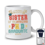 Personalized Custom Name Sister Of An Amazing PH.D Graduate; Joyful Mother's Day Graduation; Family T-Shirt