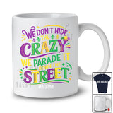 Personalized Custom Name We Don't Hide The Crazy; Amazing Mardi Gras Mask Beads Parades T-Shirt