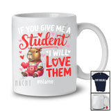 Personalized Give Me A Student I Will Love Them; Lovely Valentine Capybara; Custom Name Teacher T-Shirt