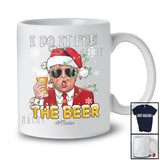 Personalized I Do It For The Beer; Sarcastic Christmas Naughty Santa Trump; X-mas Custom Name Drinking T-Shirt