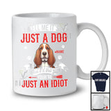 Personalized Just A Dog You're Just An Idiot; Humorous Custom Name Basset Hound Owner T-Shirt