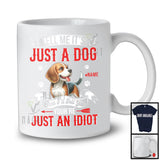 Personalized Just A Dog You're Just An Idiot; Humorous Custom Name Beagle Owner T-Shirt