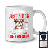 Personalized Just A Dog You're Just An Idiot; Humorous Custom Name Bulldog Owner T-Shirt